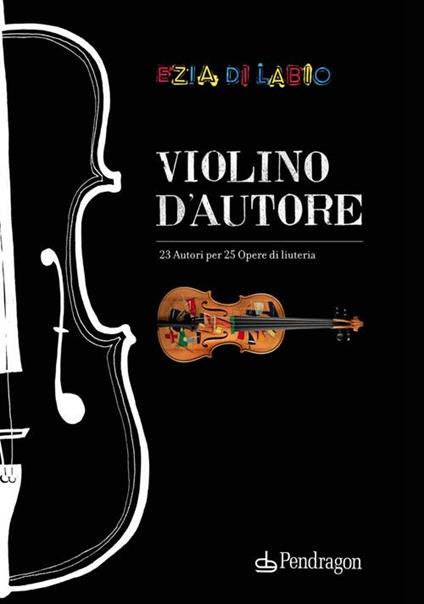 Violino d'autore. Ediz. italiana e inglese - Ezia Di Labio - copertina