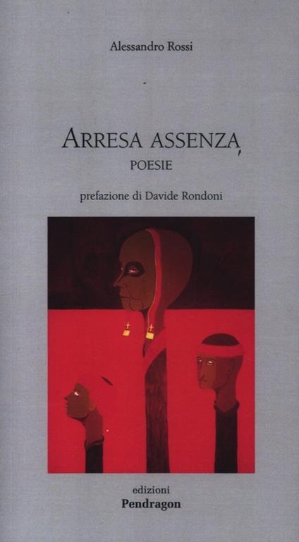 Arresa e assenza. Poesie - Alessandro Rossi - copertina