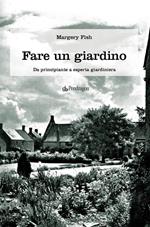Fare un giardino. Da principiante a esperta giardiniera