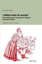I fabbricanti di uomini. Storia delle prime fecondazioni artificiali sul genere umano