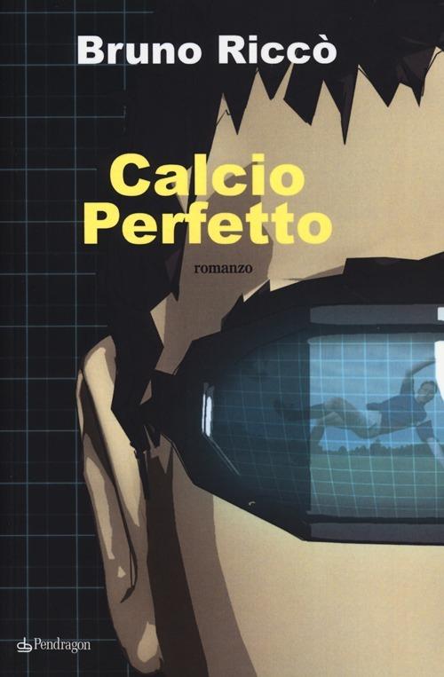 Calcio perfetto - Bruno Riccò - copertina