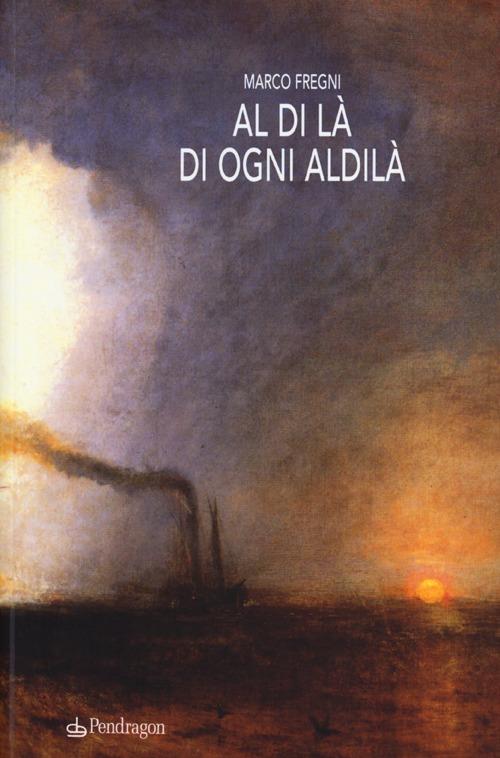 Al di là di ogni aldilà. Racconti, monologhi, lettere e invenzioni dall'oltre - Marco Fregni - copertina