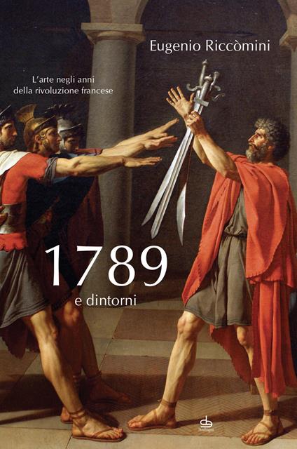 1789 e dintorni. L'arte negli anni della Rivoluzione francese - Eugenio Riccomini - copertina