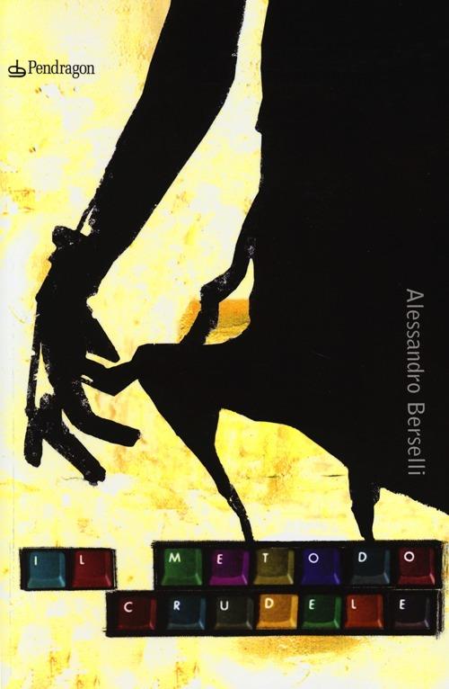 Il metodo crudele - Alessandro Berselli - copertina