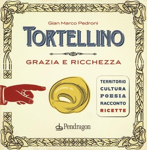 Tortellino. Grazia e ricchezza - Gian Marco Pedroni - copertina