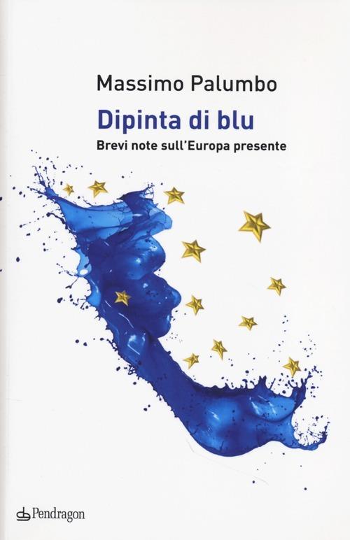 Dipinta di blu. Brevi note sull'Europa del presente - Massimo Palumbo - copertina