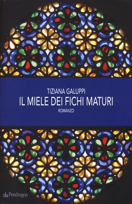 Il miele dei fichi maturi - Tiziana Galuppi - copertina