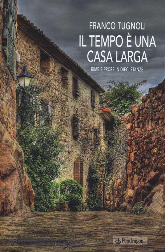 Il tempo è una casa larga. Rime e prose in dieci stanze - Franco Tugnoli - copertina