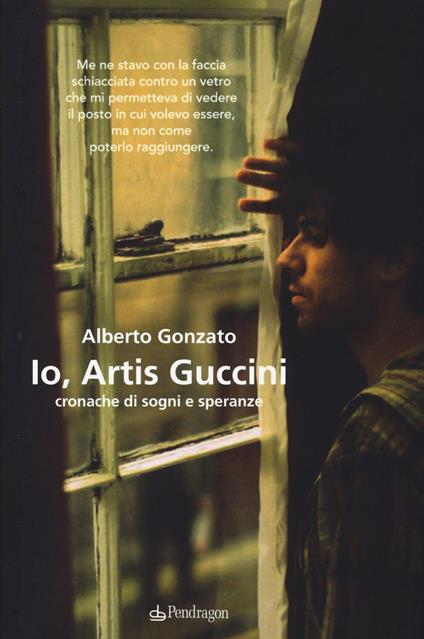 Io, Artis Guccini. Cronache di sogni e speranze - Alberto Gonzato - copertina