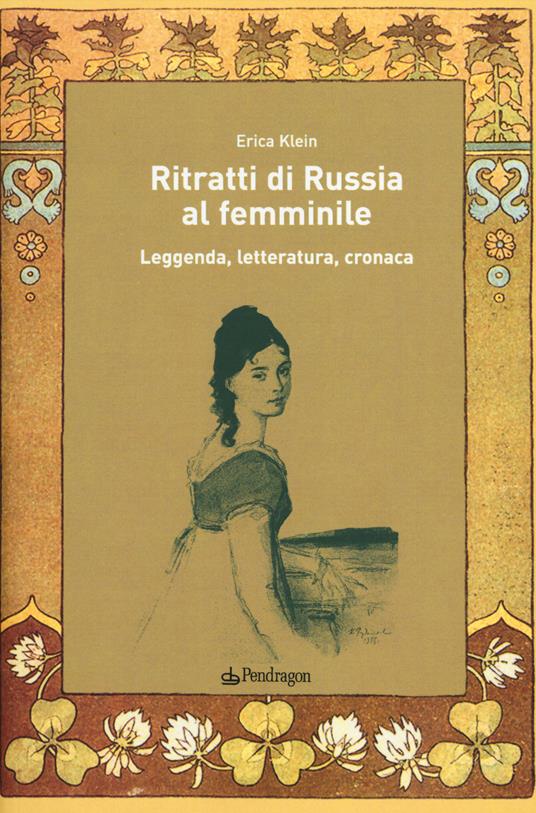 Ritratti di Russia al femminile. Leggenda, letteratura, cronaca - Erica Klein - copertina