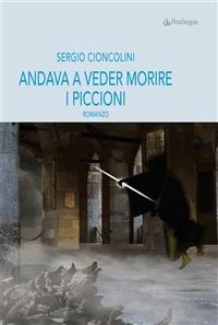 Andava a veder morire i piccioni - Sergio Cioncolini - ebook