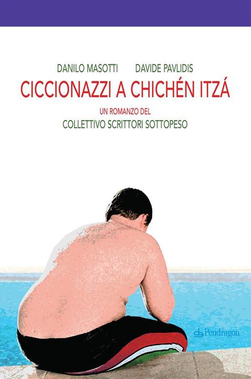 Ciccionazzi a Chichén Itzá - Danilo Masotti,Davide Pavlidis - ebook