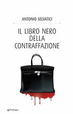 Il libro nero della contraffazione. Quanto costa all'Italia la falsificazione. Quanto si arricchisce la malavita. Che cosa si fa e che cosa si deve fare