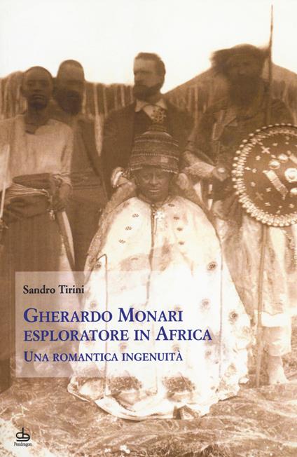 Gherardo Monari esploratore in Africa. Una romantica ingenuità - Sandro Tirini - copertina