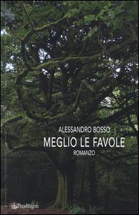 Meglio le favole - Alessandro Bosso - copertina