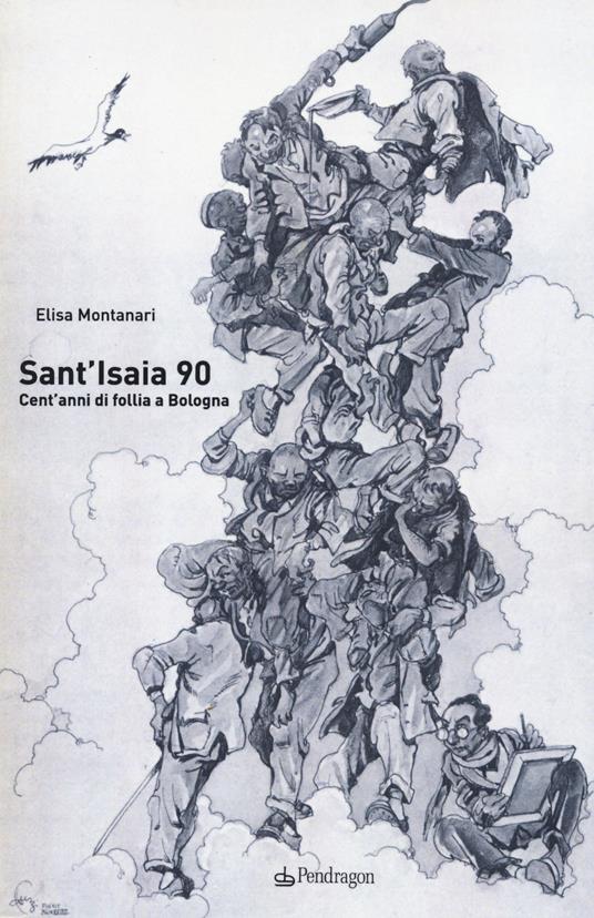 Sant'Isaia 90. Cent'anni di follia a Bologna - Elisa Montanari - copertina