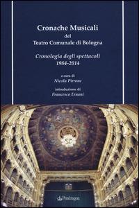 Cronache musicali del teatro comunale di Bologna. Cronologia degli spettacoli 1984-2014. Con CD-ROM - copertina