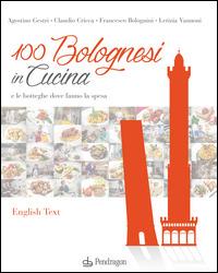 100 bolognesi in cucina e le botteghe dove fanno la spesa. Ediz. italiana e inglese - copertina