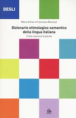 DESLI. Dizionario etimologico-semantico della lingua italiana. Come nascono le parole