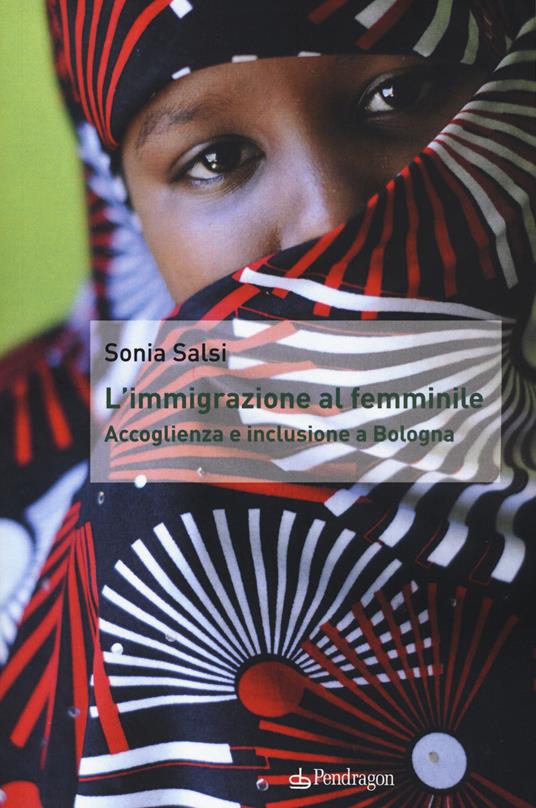 L'immigrazione al femminile. Accoglienza e inclusione a Bologna - Sonia Salsi - copertina