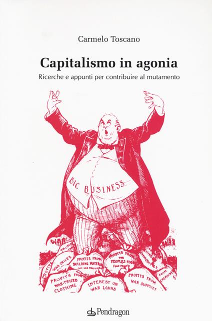 Capitalismo in agonia. Ricerche e appunti per contribuire al mutamento. Vol. 1 - Carmelo Toscano - copertina