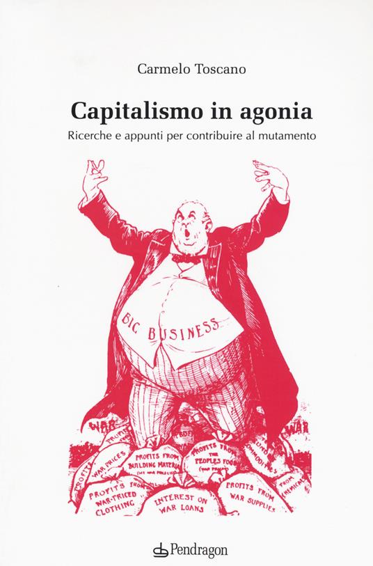 Capitalismo in agonia. Ricerche e appunti per contribuire al mutamento. Vol. 1 - Carmelo Toscano - copertina
