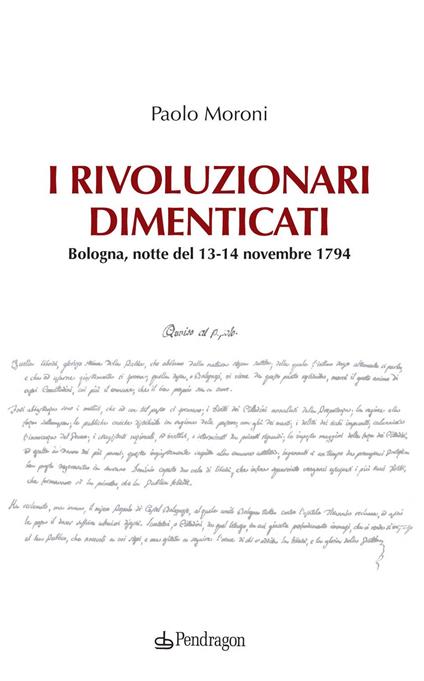 I rivoluzionari dimenticati. Bologna, notte del 13-14 novembre 1794 - Paolo Moroni - copertina