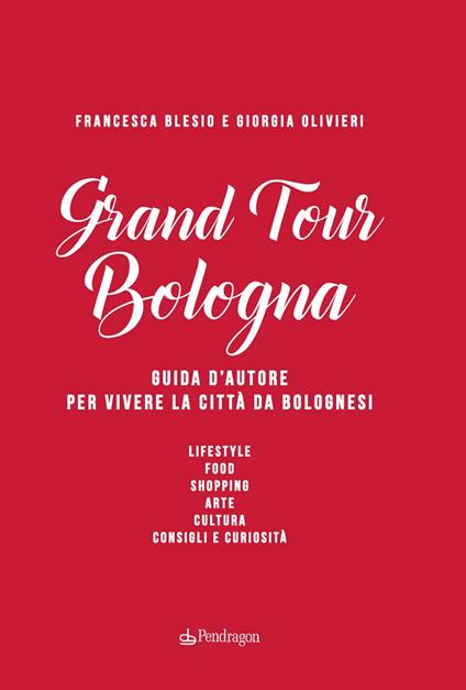 Grand Tour Bologna. Guida d'autore per vivere la città da bolognesi - Francesca Blesio,Giorgia Olivieri - copertina