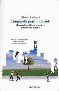 Cinquanta passi in avanti. Quando la politica e la società camminano insieme - Tiberio Rabboni - copertina