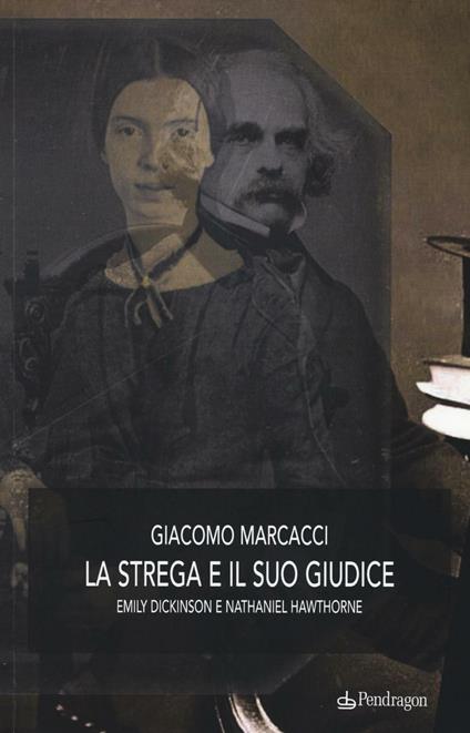 La strega e il suo giudice. Emily Dickinson e Nathaniel Hawthorne - Giacomo Marcacci - copertina