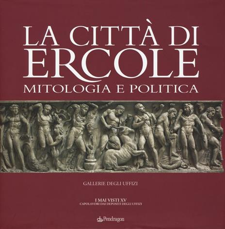 La città di Ercole. Mitologia e politica. Ediz. illustrata - copertina