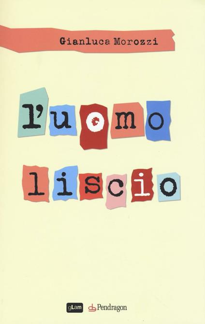 L'uomo liscio - Gianluca Morozzi - copertina