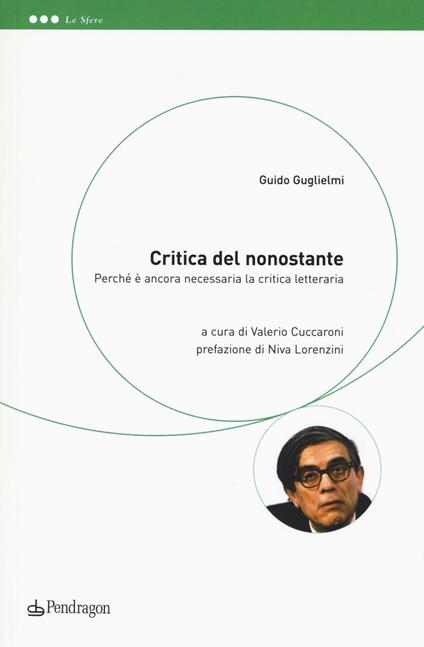 Critica del nonostante. Perché è ancora necessaria la critica letteraria - Guido Guglielmi - copertina