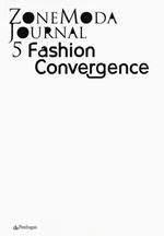 Zonemoda journal. Ediz. italiana e inglese. Vol. 5: Fashion Convergence.