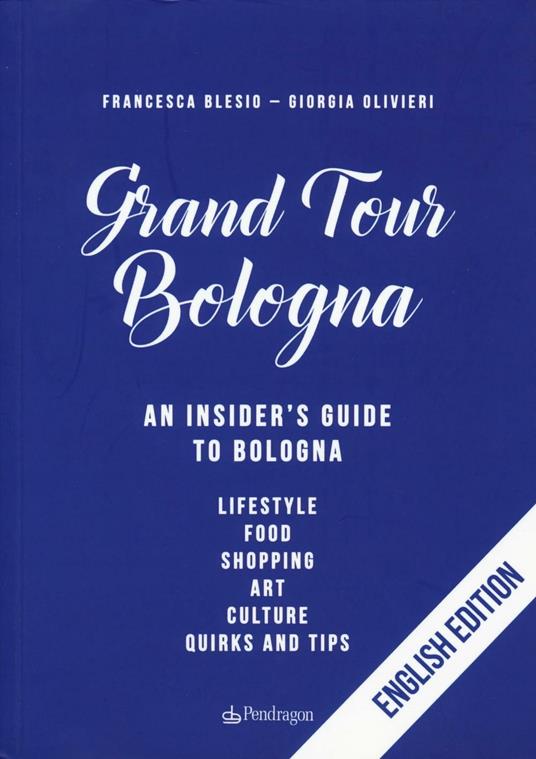 Gran tour Bologna. An insider's guide to Bologna - Francesca Blesio,Giorgia Olivieri - copertina