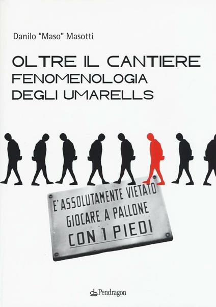 Oltre il cantiere: fenomenologia degli Umarells. Ediz. illustrata - Danilo Masotti - copertina