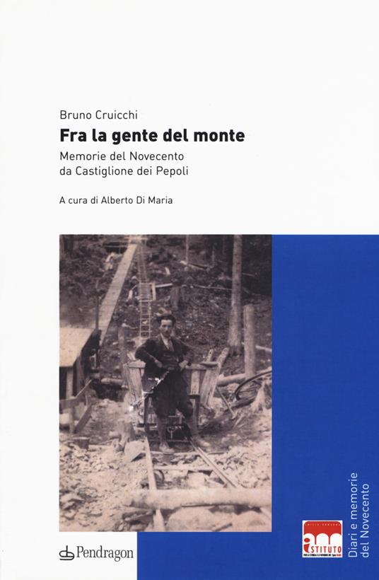 Fra la gente del monte. Memorie del Novecento da Castiglione dei Pepoli - Bruno Cruicchi - copertina