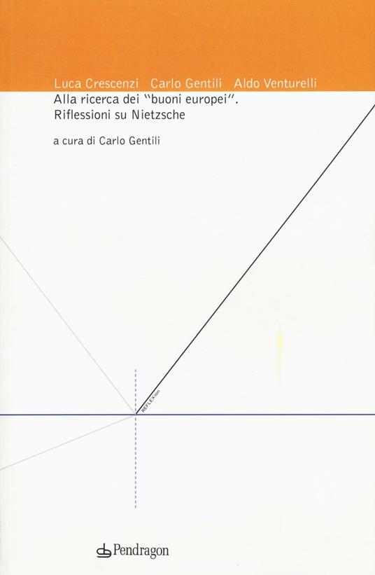 Alla ricerca dei «buoni europei». Riflessioni su Nietzsche - Luca Crescenzi,Carlo Gentili - copertina