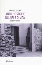 Antiche storie di libri e di vita. Bologna, 1934-1955