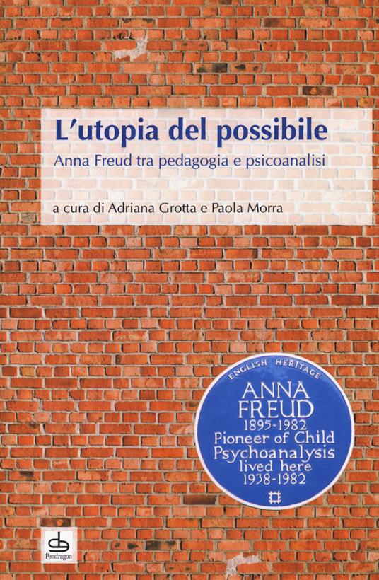 L'utopia del possibile. Anna Freud tra pedagogia e psicoanalisi - copertina