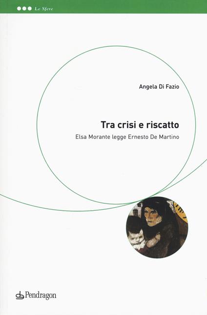 Tra crisi e riscatto. Elsa Morante legge Ernesto De Martino - Angela Di Fazio - copertina