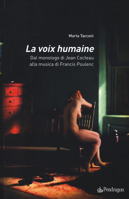 La voix humaine. Dal monologo di Jean Cocteau alla musica di Francis Poulenc - Marta Tacconi - copertina