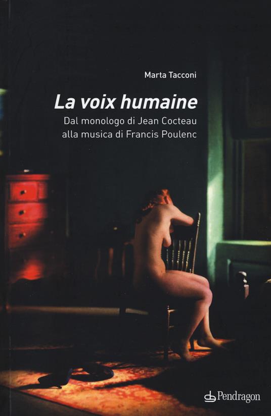 La voix humaine. Dal monologo di Jean Cocteau alla musica di Francis Poulenc - Marta Tacconi - copertina