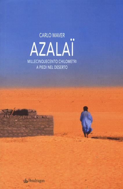 Azalaï. Millecinquecento chilometri a piedi nel deserto - Carlo Maver - copertina
