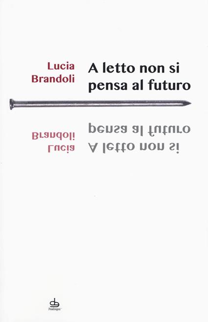 A letto non si pensa al futuro - Lucia Brandoli - copertina