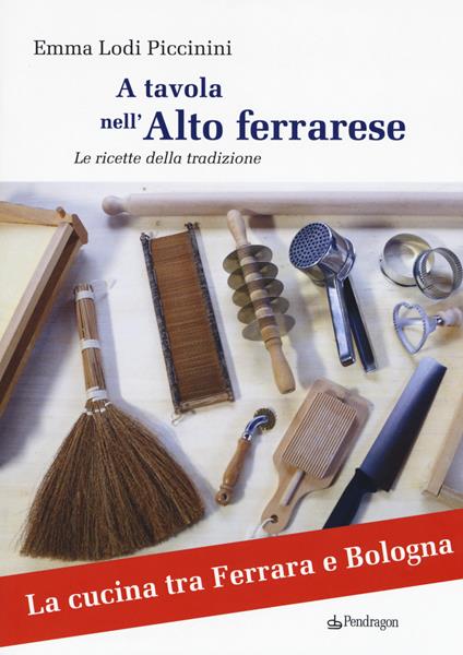 A tavola nell'alto ferrarese. Le ricette della tradizione - Emma Lodi Piccinini - copertina