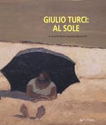 Giulio Turci: al sole. Ediz. a colori