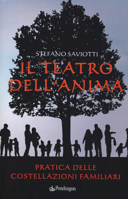 Il teatro dell'anima. Pratica delle costellazioni familiari - Stefano Saviotti - copertina