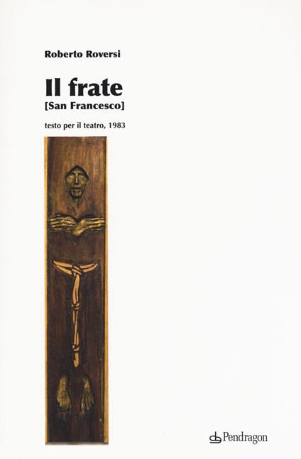 Il frate (San Francesco) - Roberto Roversi - copertina