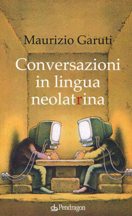 Conversazioni in lingua neolatrina - Maurizio Garuti - copertina